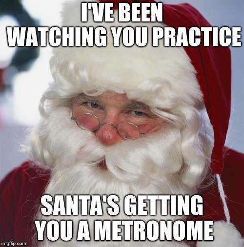 SantasGettingYouaMetronome.jpg.09561fe416d4556325424df35f4a12b9.jpg